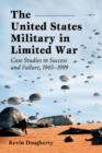 The United States Military in Limited War : Case Studies in Success and Failure, 1945-1999 - Book