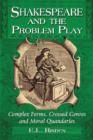 Shakespeare and the Problem Play : Complex Forms, Crossed Genres and Moral Quandaries - Book