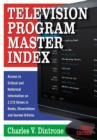 Television Program Master Index : Access to Critical and Historical Information on 2,273 Shows in Books, Dissertations and Journal Articles, Third Edition - Book