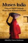 Muses India : Essays on English-Language Writers from Mahomet to Rushdie - Book