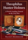Theophilus Hunter Holmes : A North Carolina General in the Civil War - Book