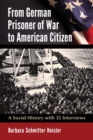 From German Prisoner of War to American Citizen : A Social History with 35 Interviews - Book