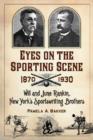 Eyes on the Sporting Scene, 1870-1930 : Will and June Rankin, New York's Sportswriting Brothers - Book