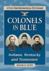Colonels in Blue-Indiana, Kentucky and Tennessee : A Civil War Biographical Dictionary - Book