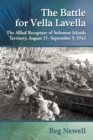 The Battle for Vella Lavella : The Allied Recapture of Solomon Islands Territory, August 15-September 9, 1943 - Book