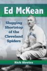 Ed McKean : Slugging Shortstop of the Cleveland Spiders - Book