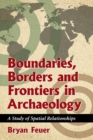 Boundaries, Borders and Frontiers in Archaeology : A Study of Spatial Relationships - Book