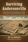 Surviving Andersonville : One Prisoner's Recollections of the Civil War's Most Notorious Camp - Book