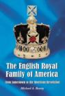 The English Royal Family of America, from Jamestown to the American Revolution - Book