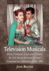 Television Musicals : Plots, Critiques, Casts and Credits for 222 Shows Written for and Presented on Television, 1944-1996 - Book