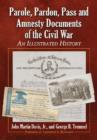 Parole, Pardon, Pass and Amnesty Documents of the Civil War : An Illustrated History - Book