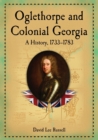 Oglethorpe and Colonial Georgia : A History, 1733-1783 - Book