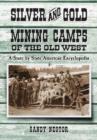 Silver and Gold Mining Camps of the Old West : A State by State American Encyclopedia - Book