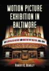 Motion Picture Exhibition in Baltimore : An Illustrated History and Directory of Theaters, 1895-2004 - Book