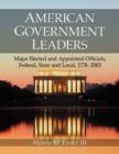 American Government Leaders : Major Elected and Appointed Officials, Federal, State and Local, 1776-2005 - Book