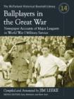 Ballplayers in the Great War : Newspaper Accounts of Major Leaguers in World War I Military Service - Book