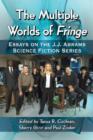 The Multiple Worlds of Fringe : Essays on the J.J. Abrams Science Fiction Series - Book