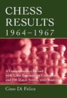 Chess Results, 1964-1967 : A Comprehensive Record with 1,204 Tournament Crosstables and 158 Match Scores, with Sources - Book