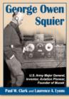 George Owen Squier : U.S. Army Major General, Inventor, Aviation Pioneer, Founder of Muzak - Book