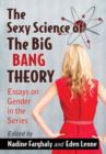 The Sexy Science of The Big Bang Theory : Essays on Gender in the Series - Book