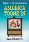 America Toons In : A History of Television Animation - Book