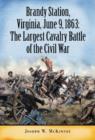 Brandy Station, Virginia, June 9, 1863 : The Largest Cavalry Battle of the Civil War - Book