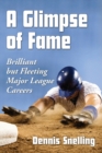 A Glimpse of Fame : Brilliant but Fleeting Major League Careers - Book