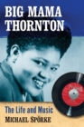 Big Mama Thornton : The Life and Music - Book