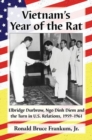 Vietnam's Year of the Rat : Elbridge Durbrow, Ngo Dinh Diem and the Turn in U.S. Relations, 1959-1961 - Book