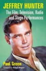 Jeffrey Hunter : The Film, Television, Radio and Stage Performances - Book