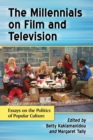 The Millennials on Film and Television : Essays on the Politics of Popular Culture - Book