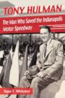Tony Hulman : The Man Who Saved the Indianapolis Motor Speedway - Book