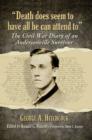 Death does seem to have all he can attend to : The Civil War Diary of an Andersonville Survivor - Book