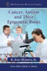 Cancer, Autism and Their Epigenetic Roots - Book