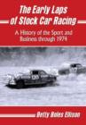 The Early Laps of Stock Car Racing : A History of the Sport and Business through 1974 - Book