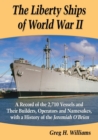 The Liberty Ships of World War II : A Record of the 2,710 Vessels and Their Builders, Operators and Namesakes, with a History of the Jeremiah O'Brien - Book