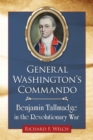 General Washington's Commando : Benjamin Tallmadge in the Revolutionary War - Book