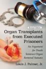 Organ Transplants from Executed Prisoners : An Argument for Death Sentence Organ Removal Statutes - Book