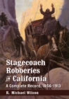 Stagecoach Robberies in California : A Complete Record, 1856-1913 - Book