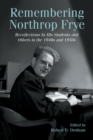 Remembering Northrop Frye : Recollections by His Students and Others in the 1940s and 1950s - eBook
