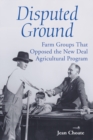 Disputed Ground : Farm Groups That Opposed the New Deal Agricultural Program - eBook