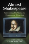 Almost Shakespeare : Reinventing His Works for Cinema and Television - eBook