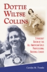 Dottie Wiltse Collins : Strikeout Queen of the All-American Girls Professional Baseball League - eBook