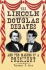 The Lincoln-Douglas Debates and the Making of a President - eBook