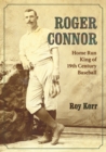 Roger Connor : Home Run King of 19th Century Baseball - eBook