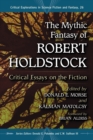 The Mythic Fantasy of Robert Holdstock : Critical Essays on the Fiction - eBook