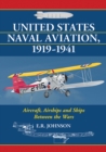 United States Naval Aviation, 1919-1941 : Aircraft, Airships and Ships Between the Wars - eBook