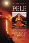 Pele, Volcano Goddess of Hawai'i : A History - eBook