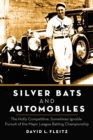 Silver Bats and Automobiles : The Hotly Competitive, Sometimes Ignoble Pursuit of the Major League Batting Championship - eBook