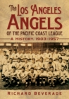 The Los Angeles Angels of the Pacific Coast League : A History, 1903-1957 - eBook